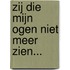 Zij die mijn ogen niet meer zien...