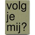 Volg je mij?