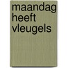 Maandag heeft vleugels door Martha Heesen
