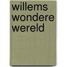 Willems wondere wereld door Ed Schilders