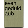 Even Geduld AUB door Jochem Myjer