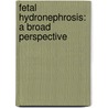 Fetal hydronephrosis: a broad perspective door Onbekend