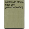 Ontdek de sleutel naar een gezonde leefstijl door Erna Dijkstra
