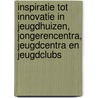 Inspiratie tot innovatie in jeugdhuizen, jongerencentra, jeugdcentra en jeugdclubs by Willy Faché