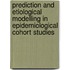 Prediction and etiological modelling in epidemiological cohort studies