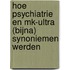 Hoe psychiatrie en MK-Ultra (bijna) synoniemen werden