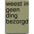 Weest in geen ding bezorgd
