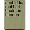 Aanbidden met hart, hoofd en handen by Bob Kauflin