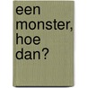 Een monster, hoe dan? door Liz Pichon