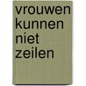 Vrouwen kunnen niet zeilen by Wieke van Oordt