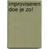 Improviseren doe je zo!
