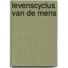 Levenscyclus van de mens by Margot van Eck van der Sluijs-van de Bor