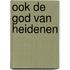 Ook de God van heidenen