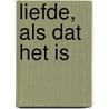 Liefde, als dat het is by Marijke Schermer