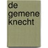 De gemene knecht