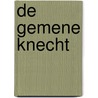 De gemene knecht door Onbekend