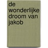De wonderlijke droom van Jakob door Onbekend