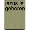 Jezus is geboren by Unknown