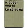 Ik speel ook al Kerstliedjes door Onbekend