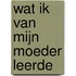 Wat ik van mijn moeder leerde