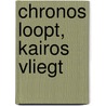 Chronos loopt, Kairos vliegt by Erik Slagt