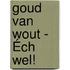 Goud van Wout - Éch wel!