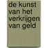 De kunst van het verkrijgen van geld