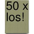50 x Los!