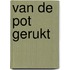 Van de pot gerukt