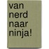 Van nerd naar ninja!