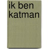Ik ben Katman by Marcel van Driel