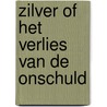 Zilver of het verlies van de onschuld by Adriaan van Dis