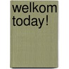 Welkom Today! door Margalith Kleijwegt