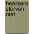 Heersers sterven niet