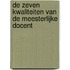 De zeven kwaliteiten van de meesterlijke docent