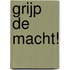 Grijp de macht!