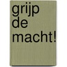 Grijp de macht! by Caroline Paul