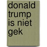 Donald Trump is niet gek door Victor Vlam