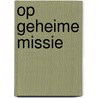 Op geheime missie by Nigel Hamilton