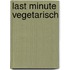 Last minute vegetarisch