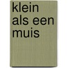 Klein als een muis by Marian van Gog