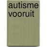 Autisme vooruit by Kathleen Peeters