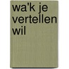 Wa'k je vertellen wil by Harm Soegies