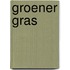 Groener gras