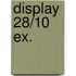 Display 28/10 EX.