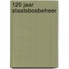 120 Jaar Staatsbosbeheer door M. van Ool