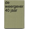 De Weergever 40 jaar door Onbekend