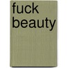 Fuck beauty by Nunu Kaller