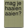 Mag je haaien aaien? door Katrijn de Wit