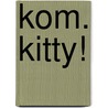 Kom. Kitty! by Nicola Jane Swinney